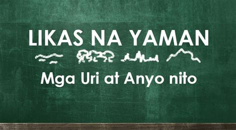 LIKAS NA YAMAN – Tatlong Anyo At Ang Apat Na Uri .